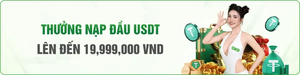 Thưởng Nạp Đầu USDT Tại OK9 Lên Đến 19,999,000 VNĐ
